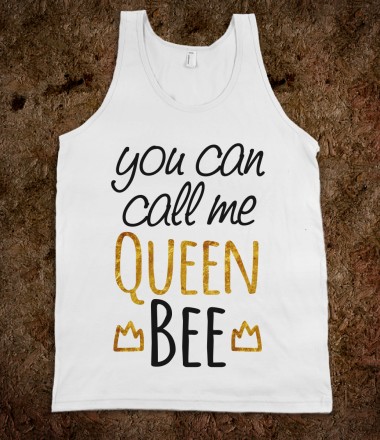 you-can-call-me-queen-bee.american-apparel-unisex-tank.white.w380h440z1.jpg